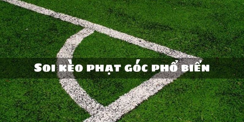 Một số loại hình dự đoán Corners nổi bật