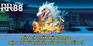 Bắn cá thần rồng rr88