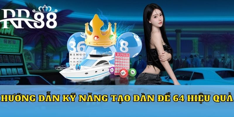 Hướng dẫn kỹ năng tạo dàn đề 64 hiệu quả